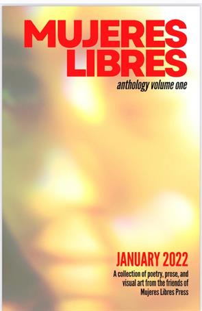Mia Soumbasakis’s poem was published in the zine "Mujeres Libres Anthology," Volume One by Mujeres Libres Press