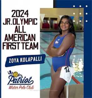 Zoya Kolapalli was named 2024 Junior Olympic All American First Team for her performance with the Patriot Water Polo Club